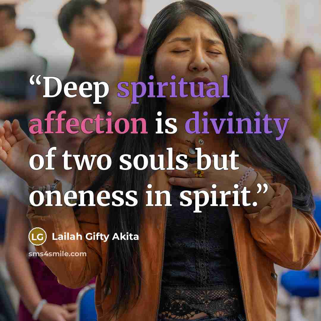 “Deep spiritual affection is divinity of two souls but oneness in spirit.” quote by Lailah Gifty Akita