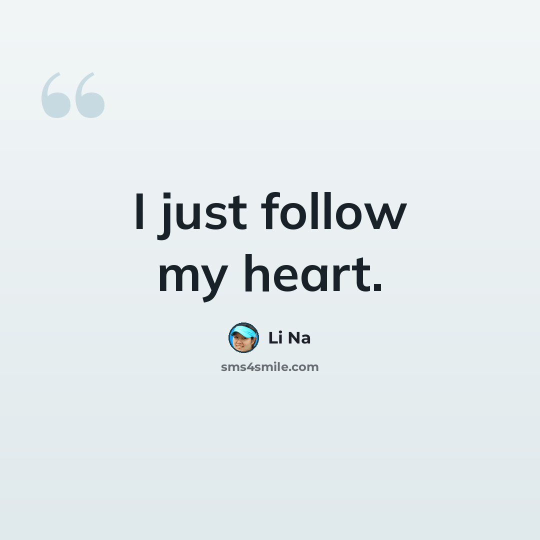 “I just follow my heart.” quote by Li Na