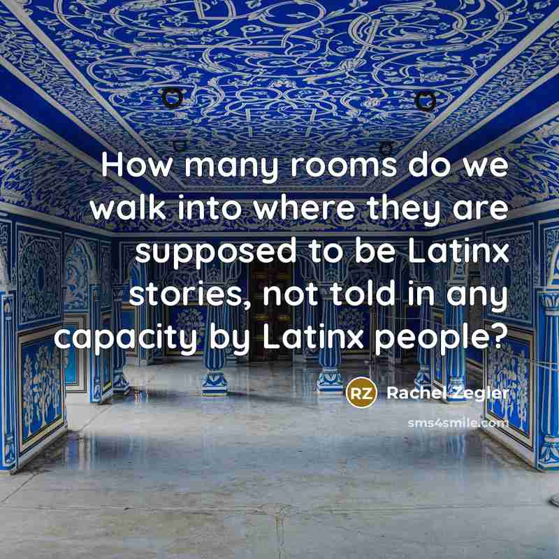 “How many rooms do we walk into where they are supposed to be Latinx stories, not told in any capacity by Latinx people?” quote by Rachel Zegler