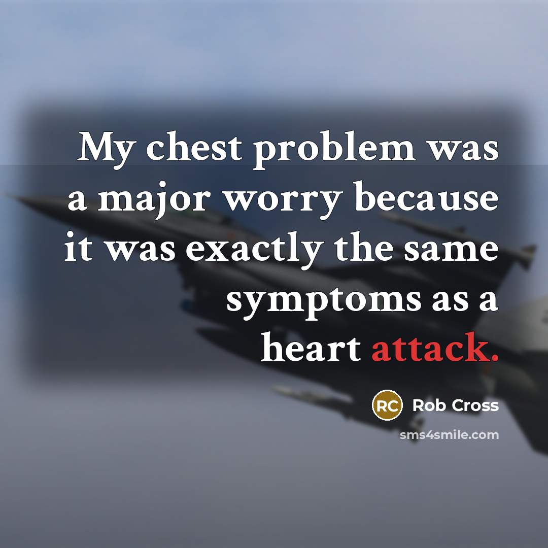“My chest problem was a major worry because it was exactly the same symptoms as a heart attack.” quote by Rob Cross