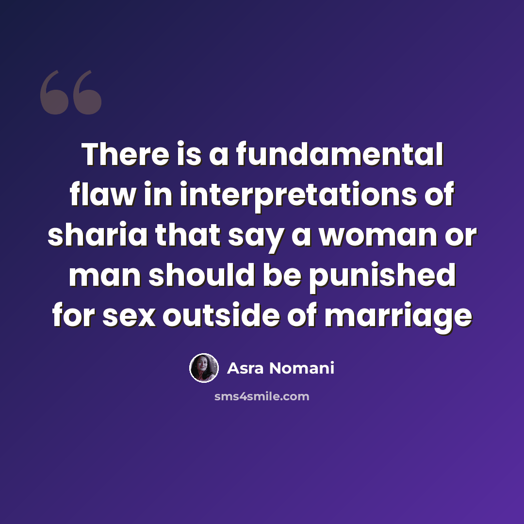 “There is a fundamental flaw in interpretations of sharia that say a woman or man should be punished for sex outside of marriage” quote by Asra Nomani