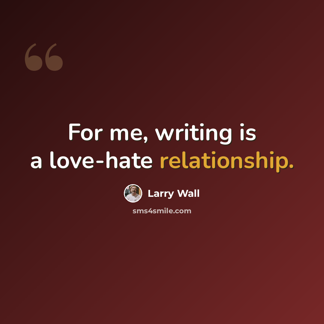 “For me, writing is a love-hate relationship.” quote by Larry Wall