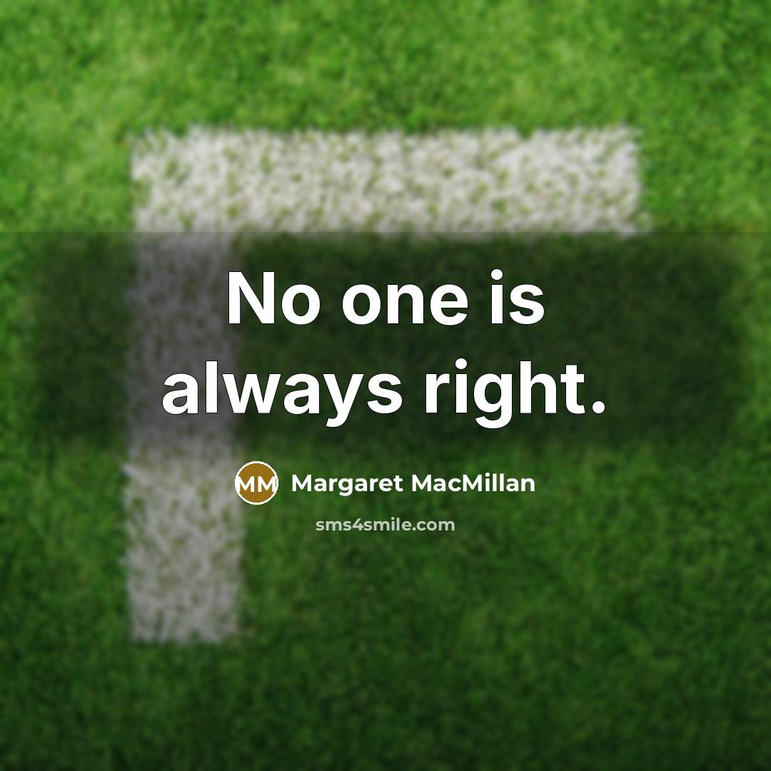 “No one is always right.” quote by Margaret MacMillan