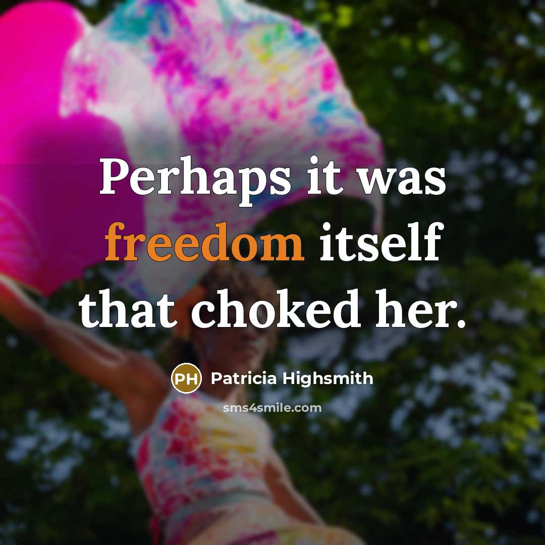 “Perhaps it was freedom itself that choked her.” quote by Patricia Highsmith