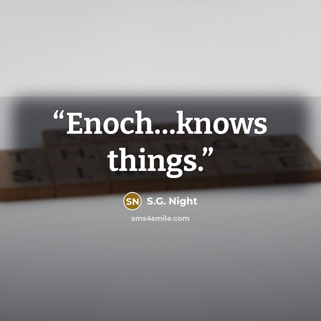 “Enoch…knows things.” quote by S.G. Night