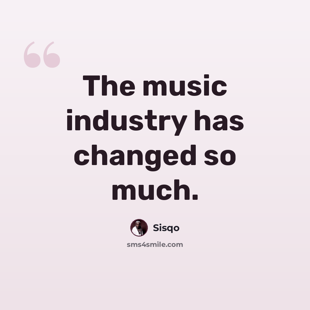 “The music industry has changed so much.” quote by Sisqo