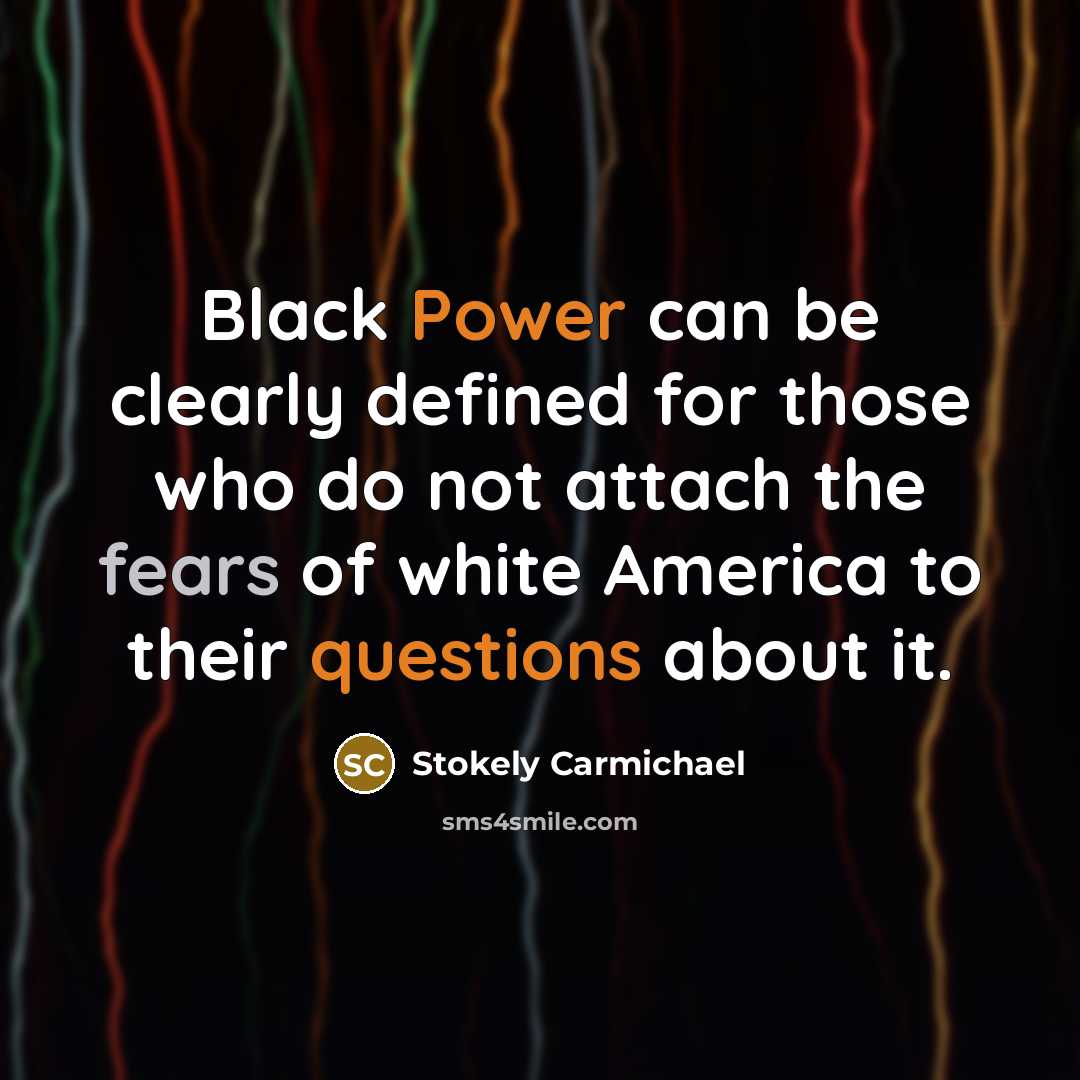 “Black Power can be clearly defined for those who do not attach the fears of white America to their questions about it.” quote by Stokely Carmichael