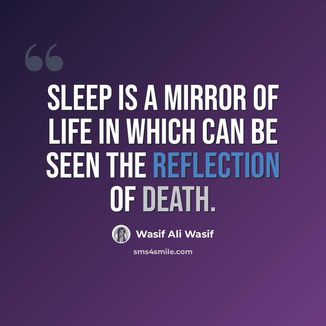 “Sleep is a mirror of life in which can be seen the reflection of death.” quote by Wasif Ali Wasif