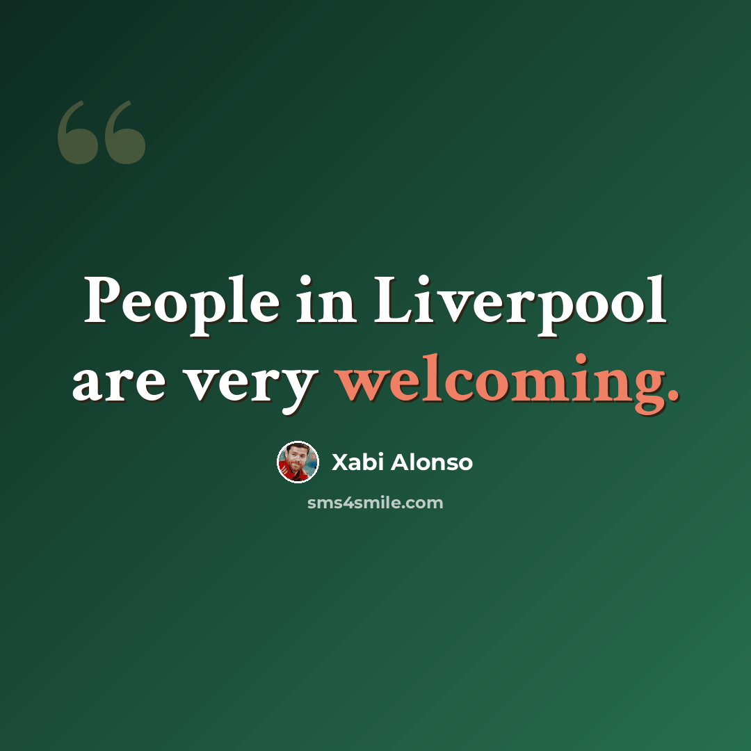 “People in Liverpool are very welcoming.” quote by Xabi Alonso