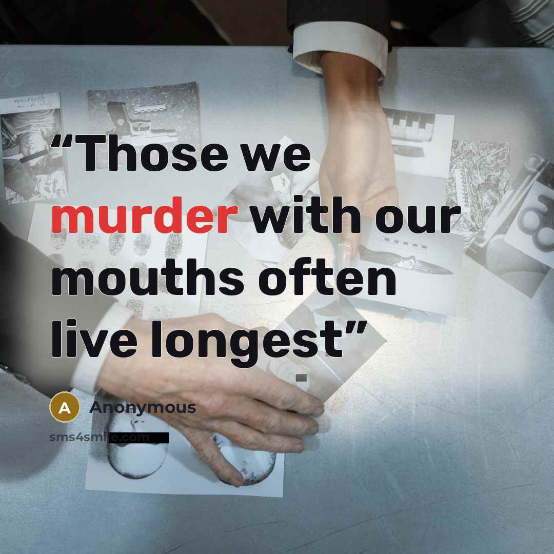 “Those we murder with our mouths often live longest” quote by Anonymous