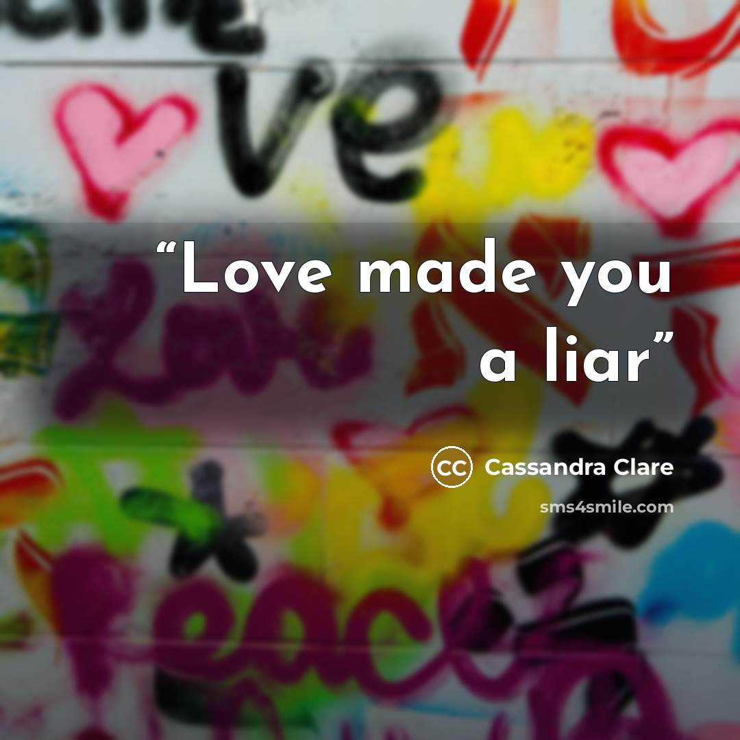 “Love made you a liar” quote by Cassandra Clare