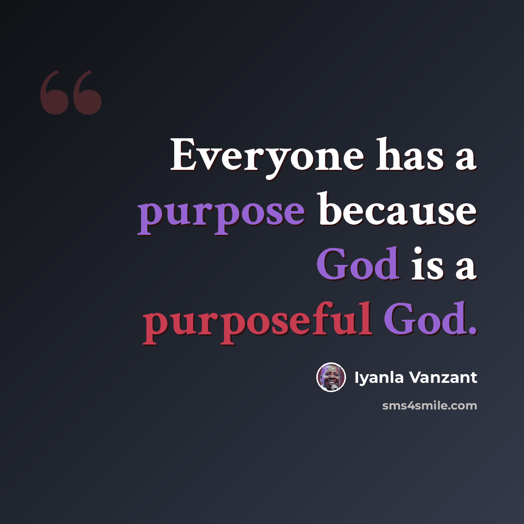 “Everyone has a purpose because God is a purposeful God.” quote by Iyanla Vanzant