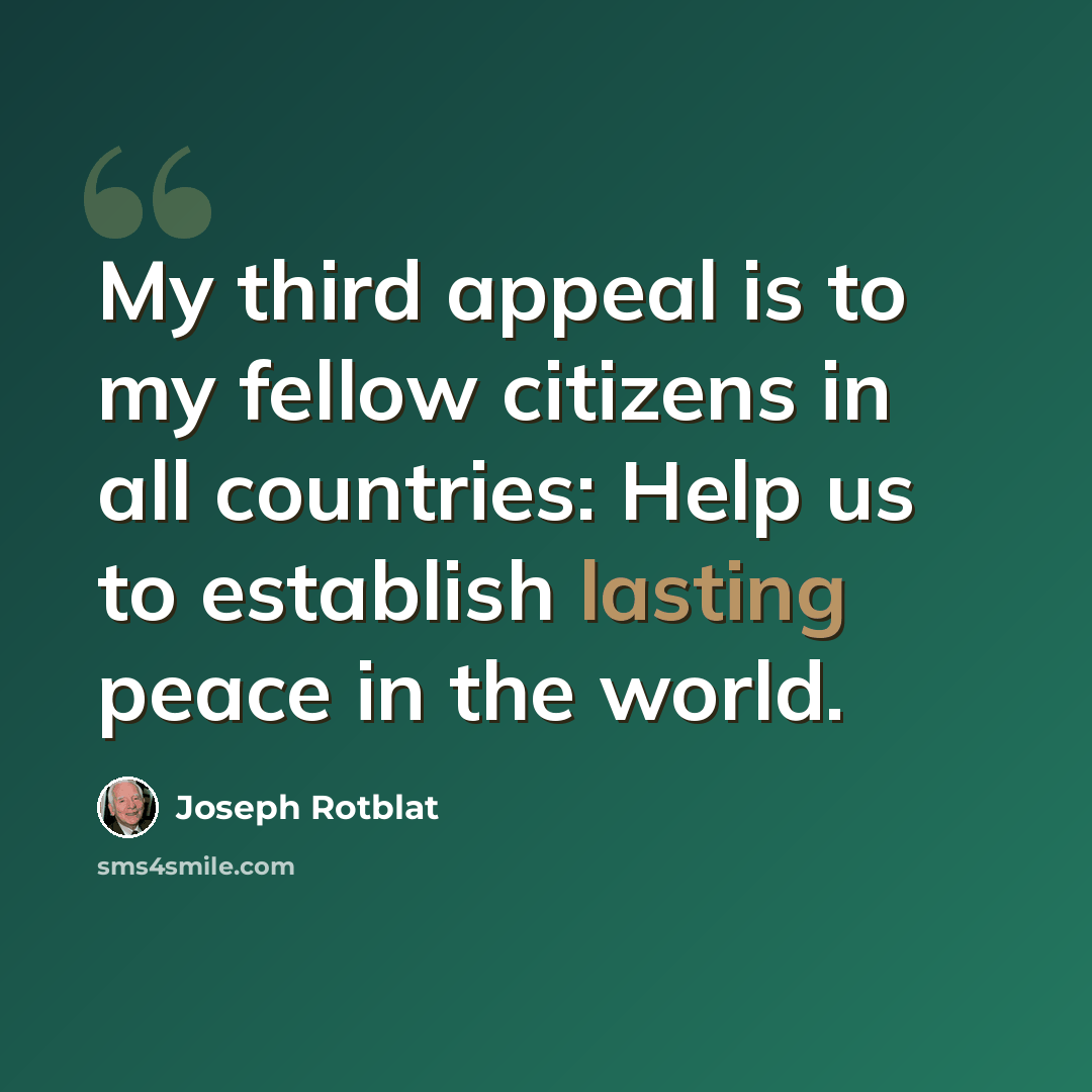 “My third appeal is to my fellow citizens in all countries: Help us to establish lasting peace in the world.” quote by Joseph Rotblat
