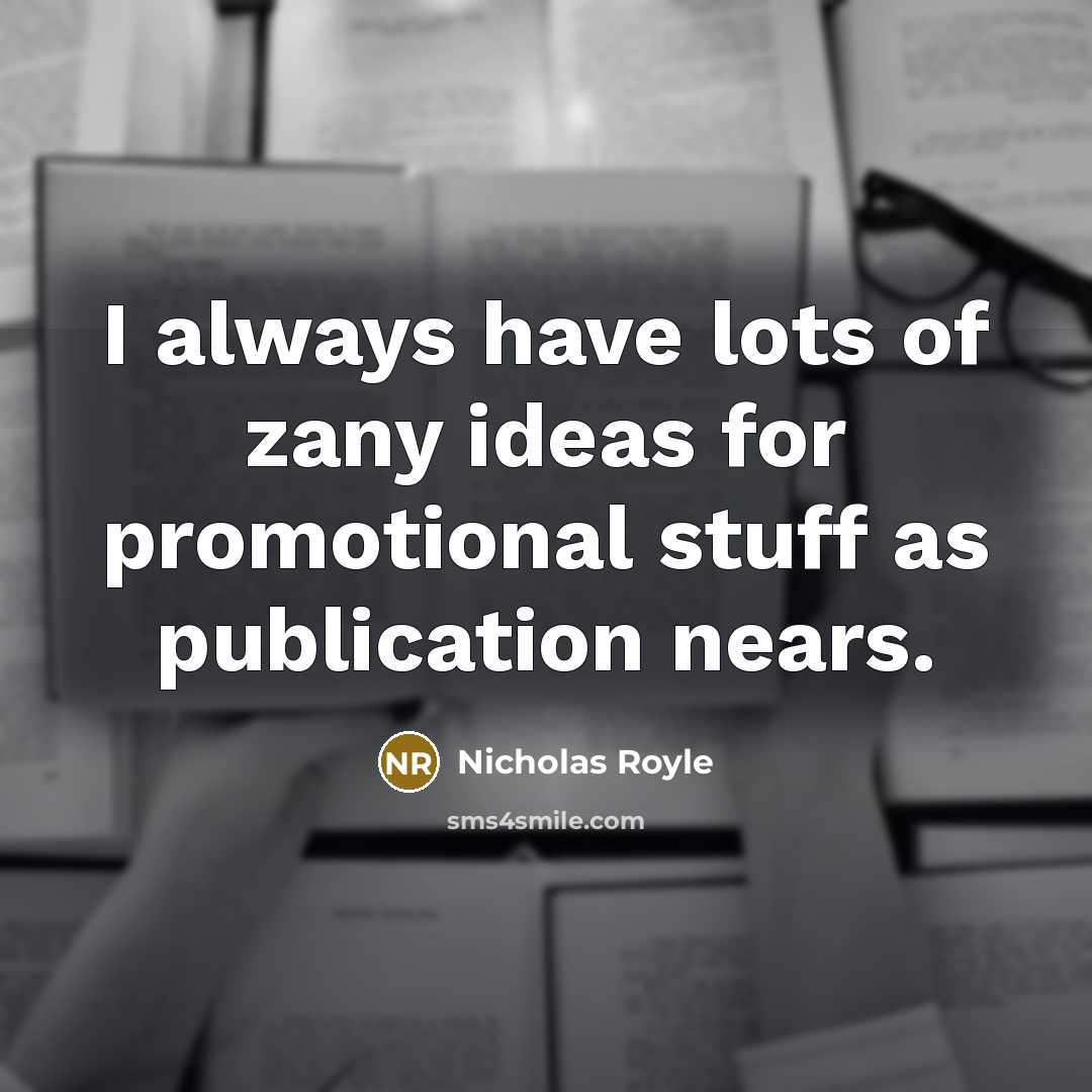 “I always have lots of zany ideas for promotional stuff as publication nears.” quote by Nicholas Royle