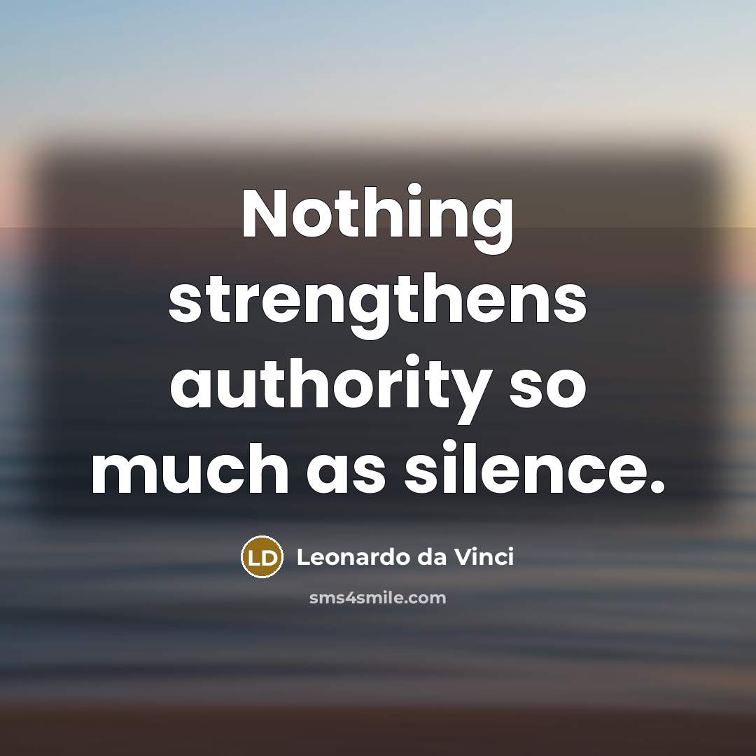 “Nothing strengthens authority so much as silence.” quote by Leonardo da Vinci
