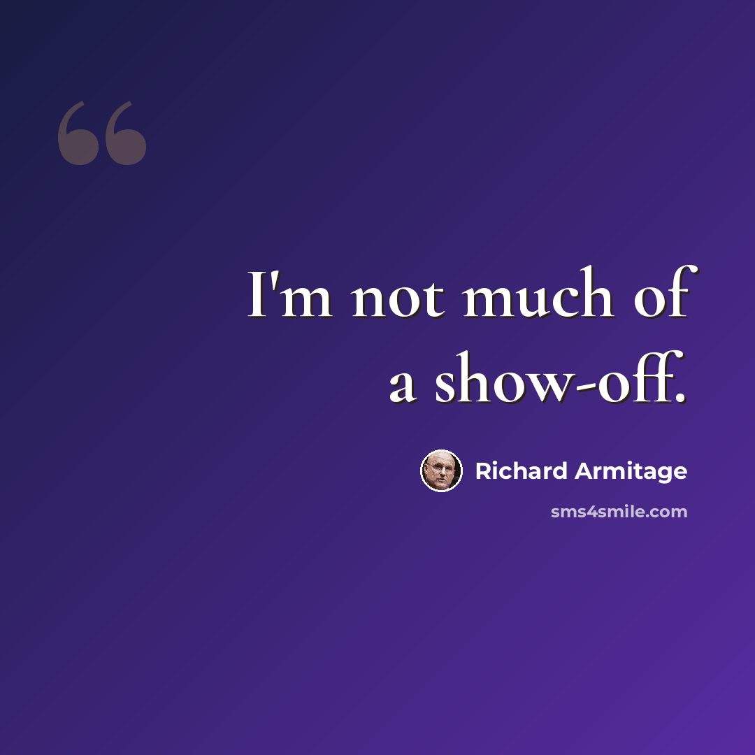 “I'm not much of a show-off.” quote by Richard Armitage