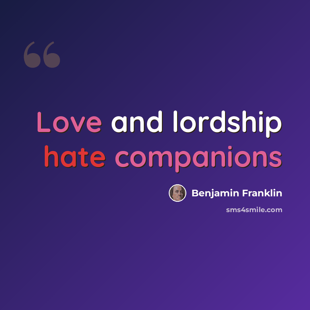 “Love and lordship hate companions” quote by Benjamin Franklin