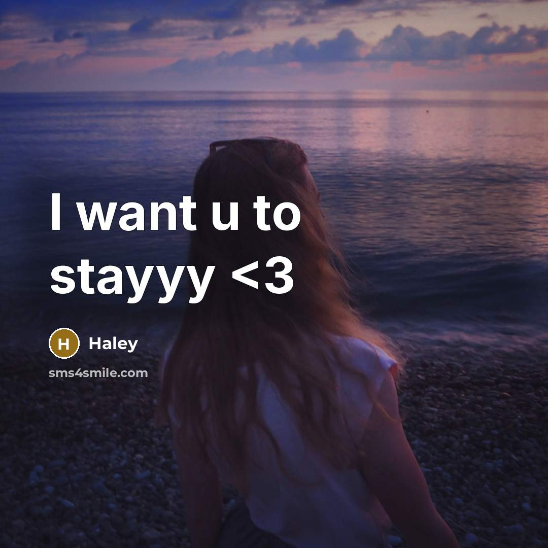 “I want u to stayyy” quote by Haley