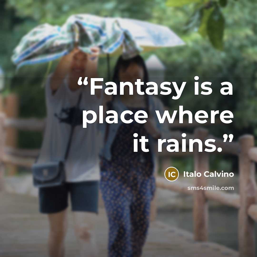 “Fantasy is a place where it rains.” quote by Italo Calvino