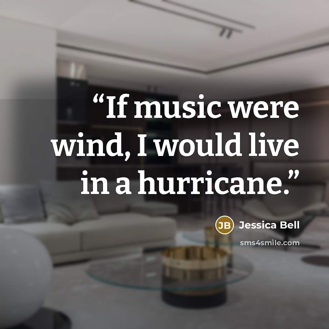 “If music were wind, I would live in a hurricane.” quote by Jessica Bell