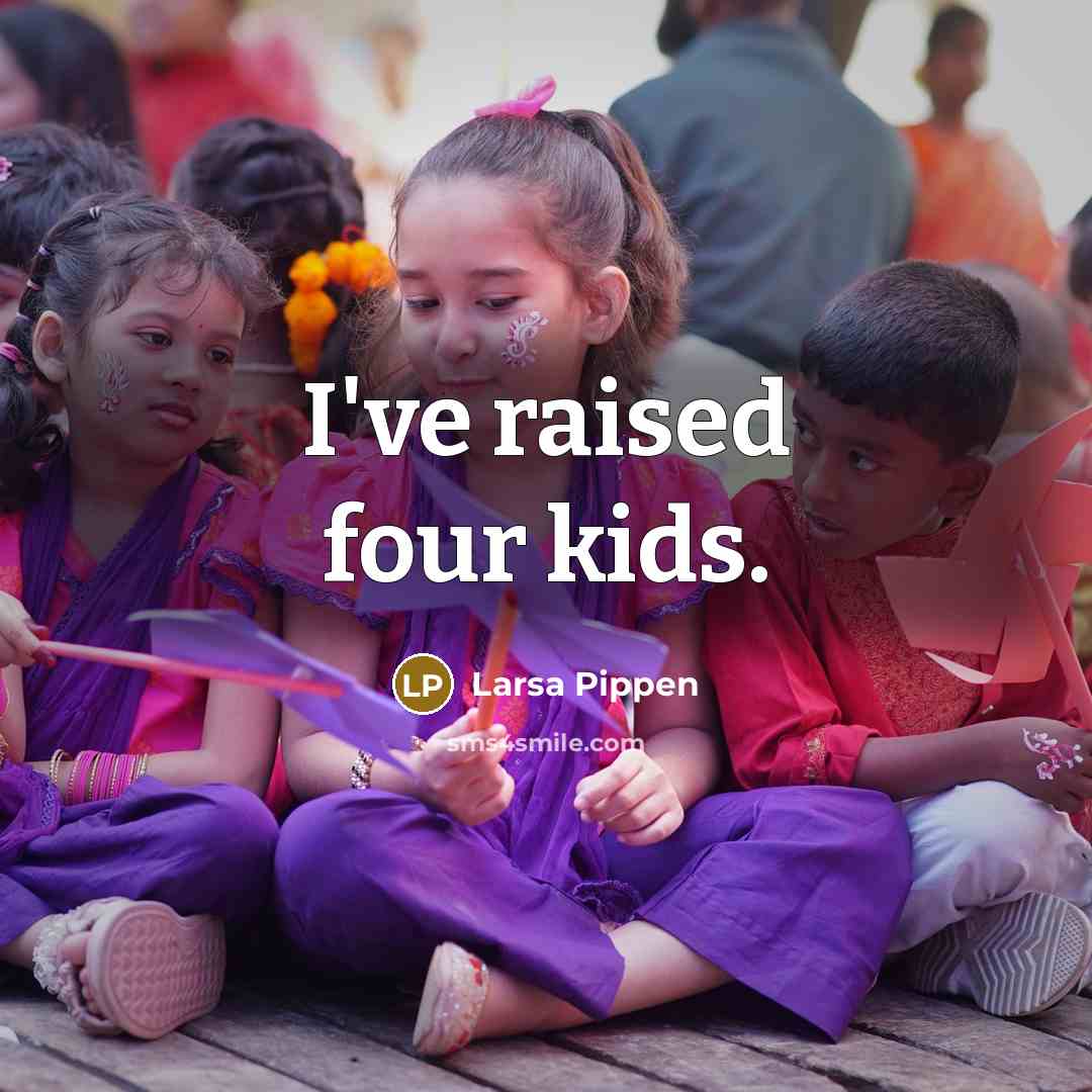 “I've raised four kids.” quote by Larsa Pippen