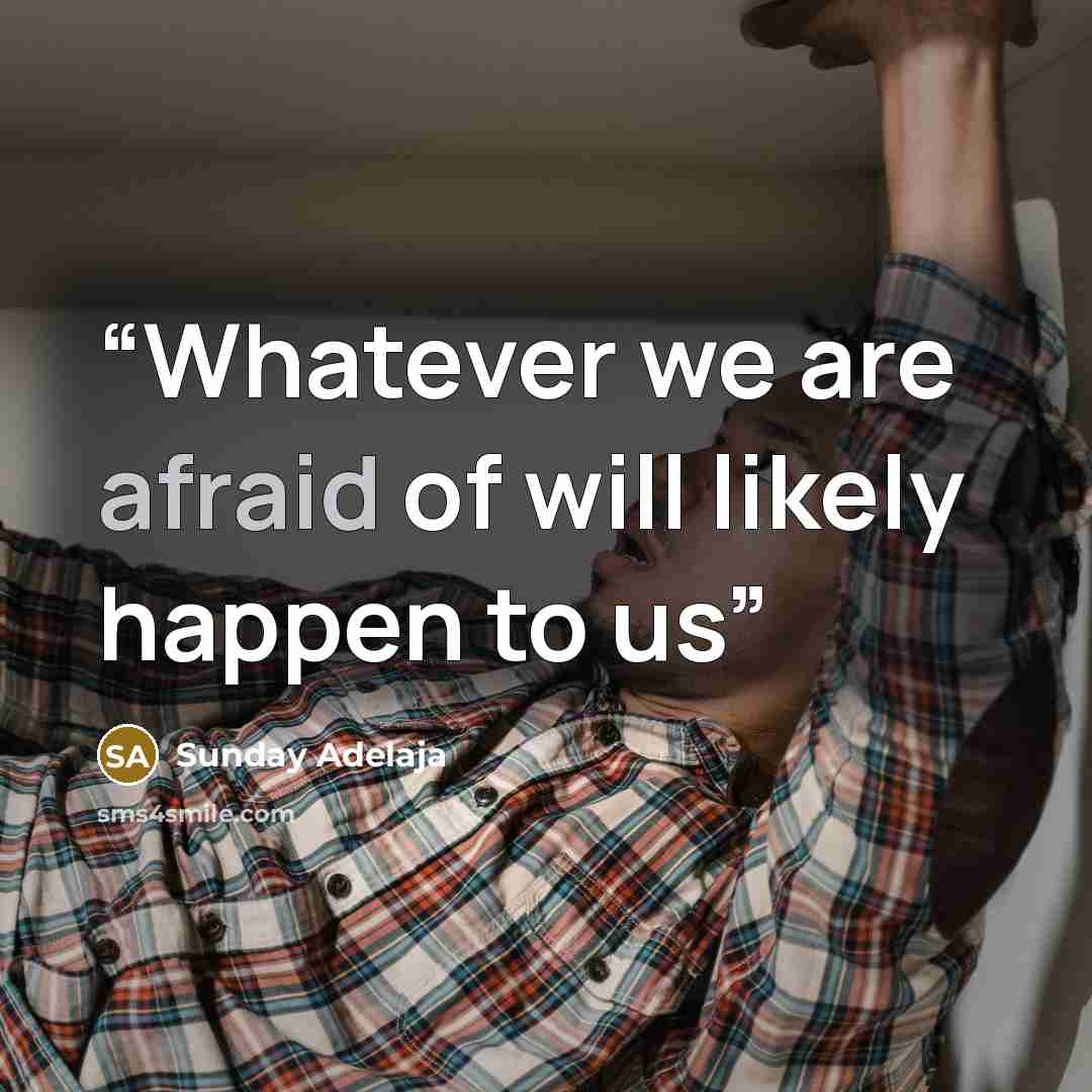 “Whatever we are afraid of will likely happen to us” quote by Sunday Adelaja
