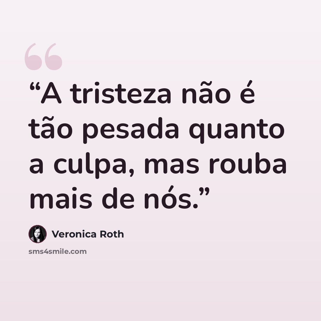 “A tristeza não é tão pesada quanto a culpa, mas rouba mais de nós.” quote by Veronica Roth