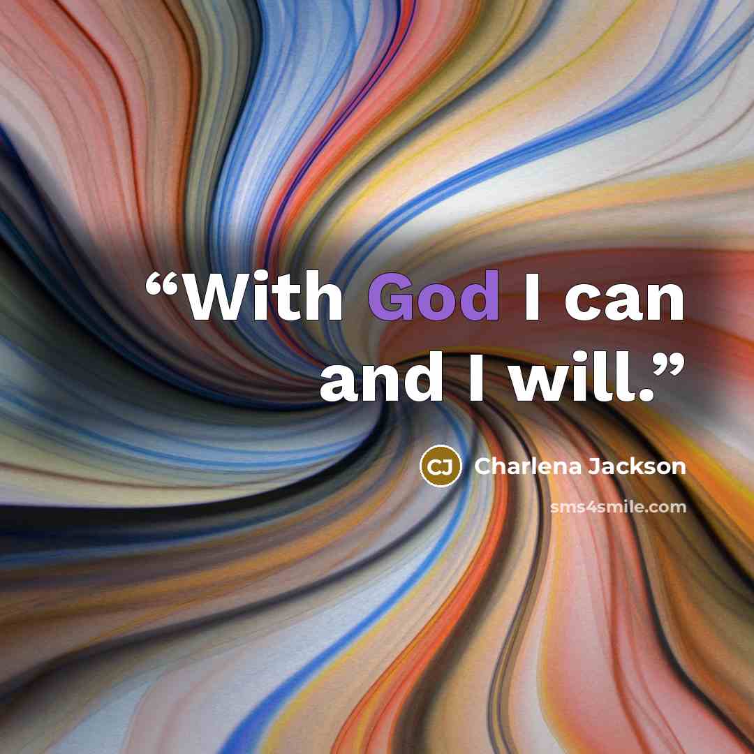 “With God I can and I will.” quote by Charlena Jackson