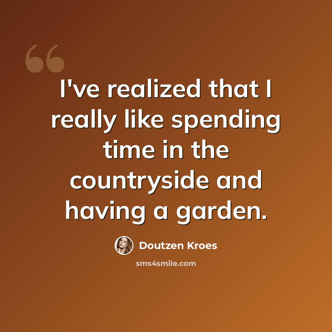“I've realized that I really like spending time in the countryside and having a garden.” quote by Doutzen Kroes