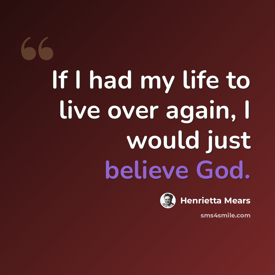 “If I had my life to live over again, I would just believe God.” quote by Henrietta Mears