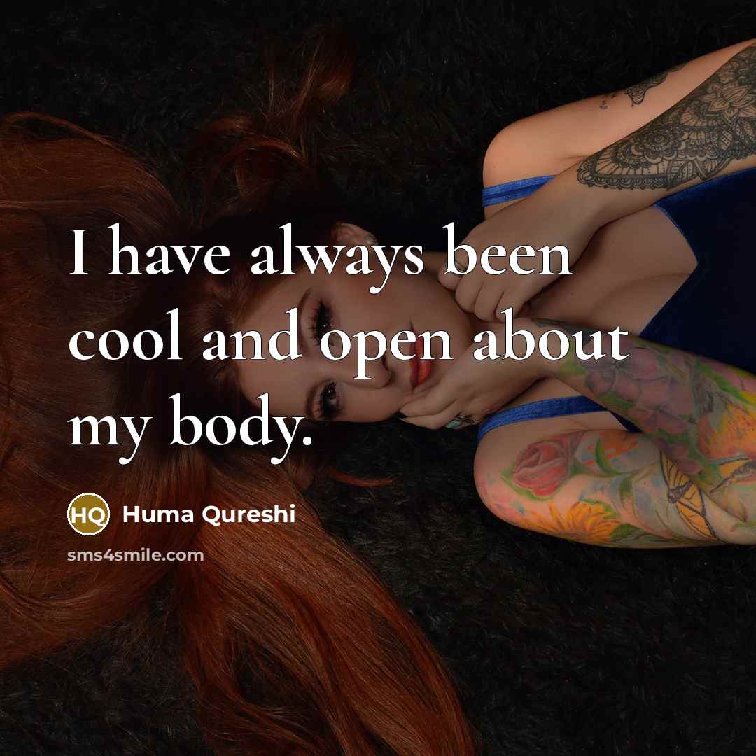 “I have always been cool and open about my body.” quote by Huma Qureshi