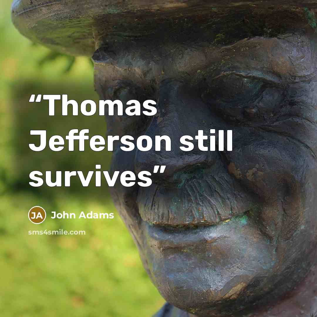 “Thomas Jefferson still survives” quote by John Adams