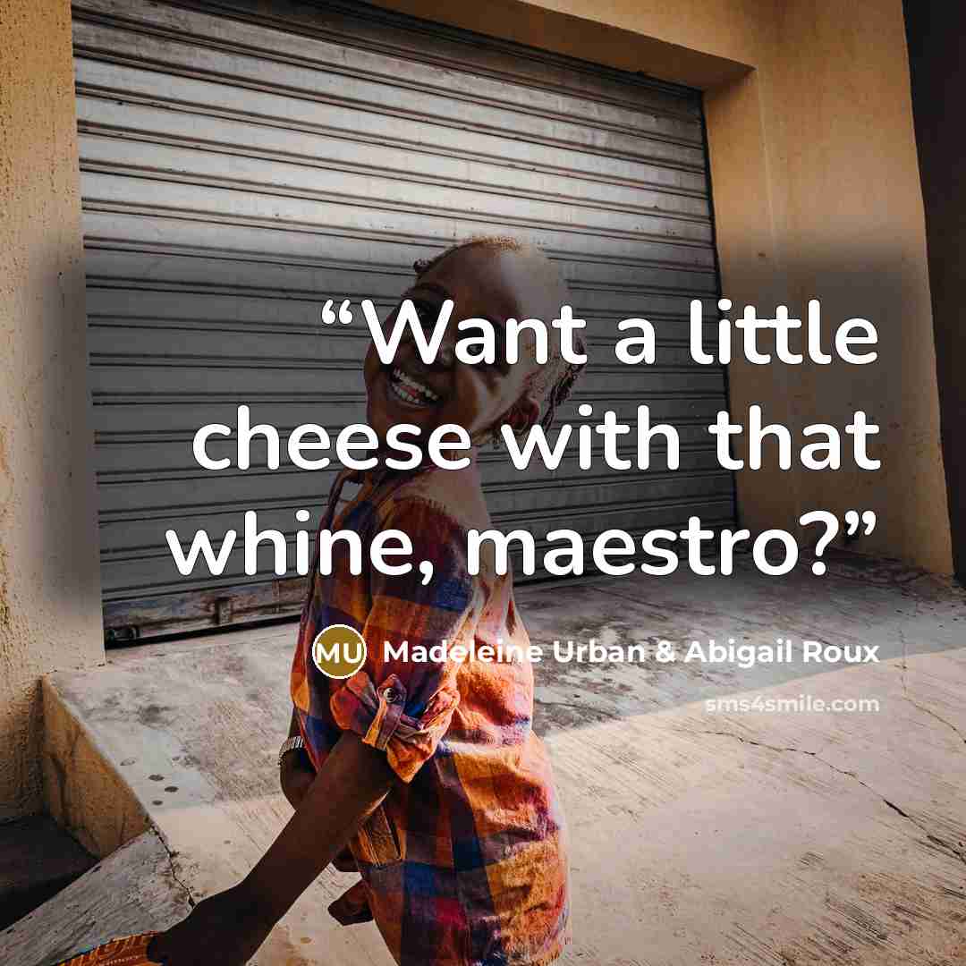“Want a little cheese with that whine, maestro?” quote by Madeleine Urban & Abigail Roux