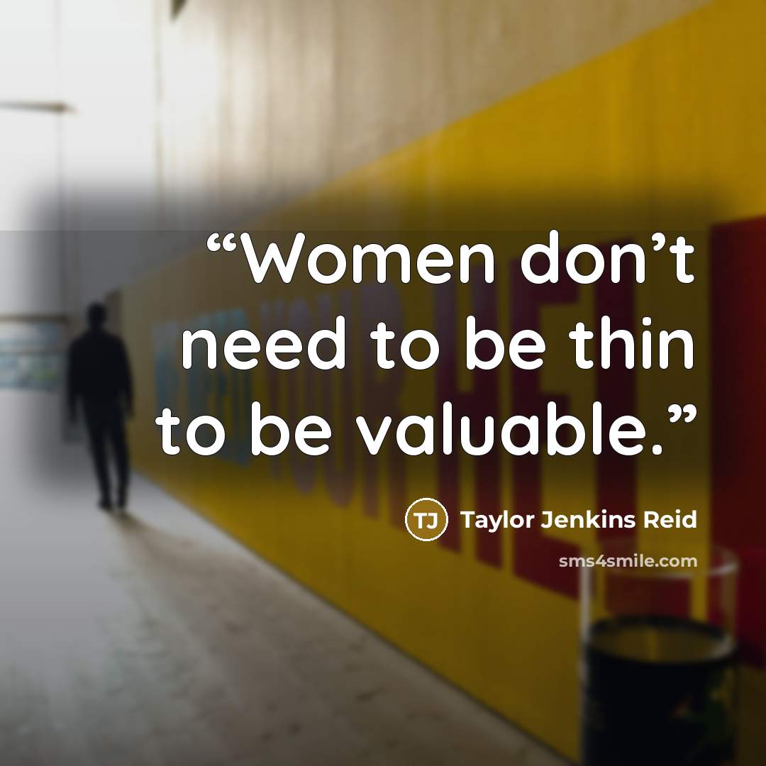 “Women don’t need to be thin to be valuable.” quote by Taylor Jenkins Reid