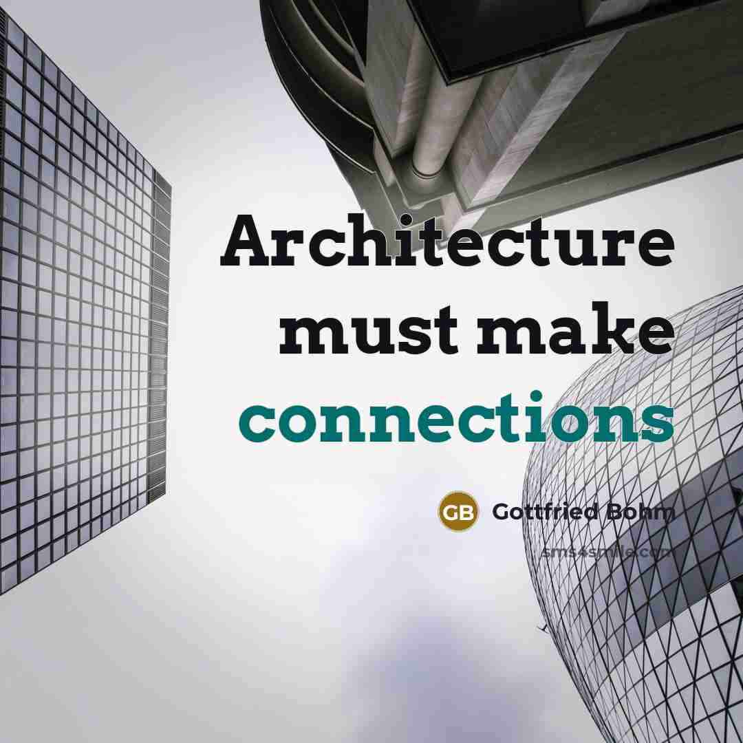 “Architecture must make connections” quote by Gottfried Bohm