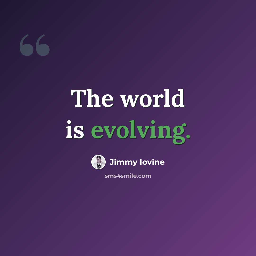 “The world is evolving.” quote by Jimmy Iovine