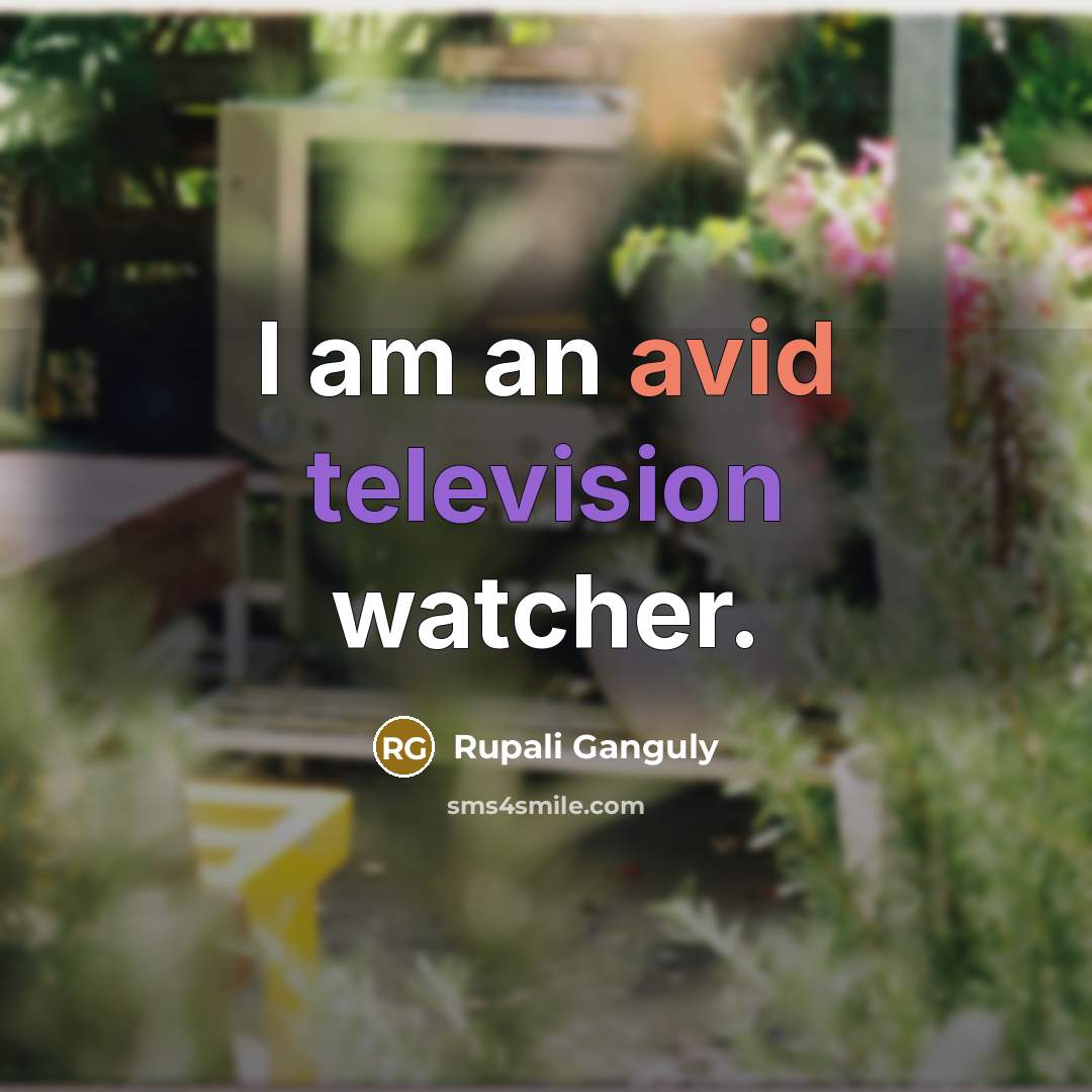 “I am an avid television watcher.” quote by Rupali Ganguly