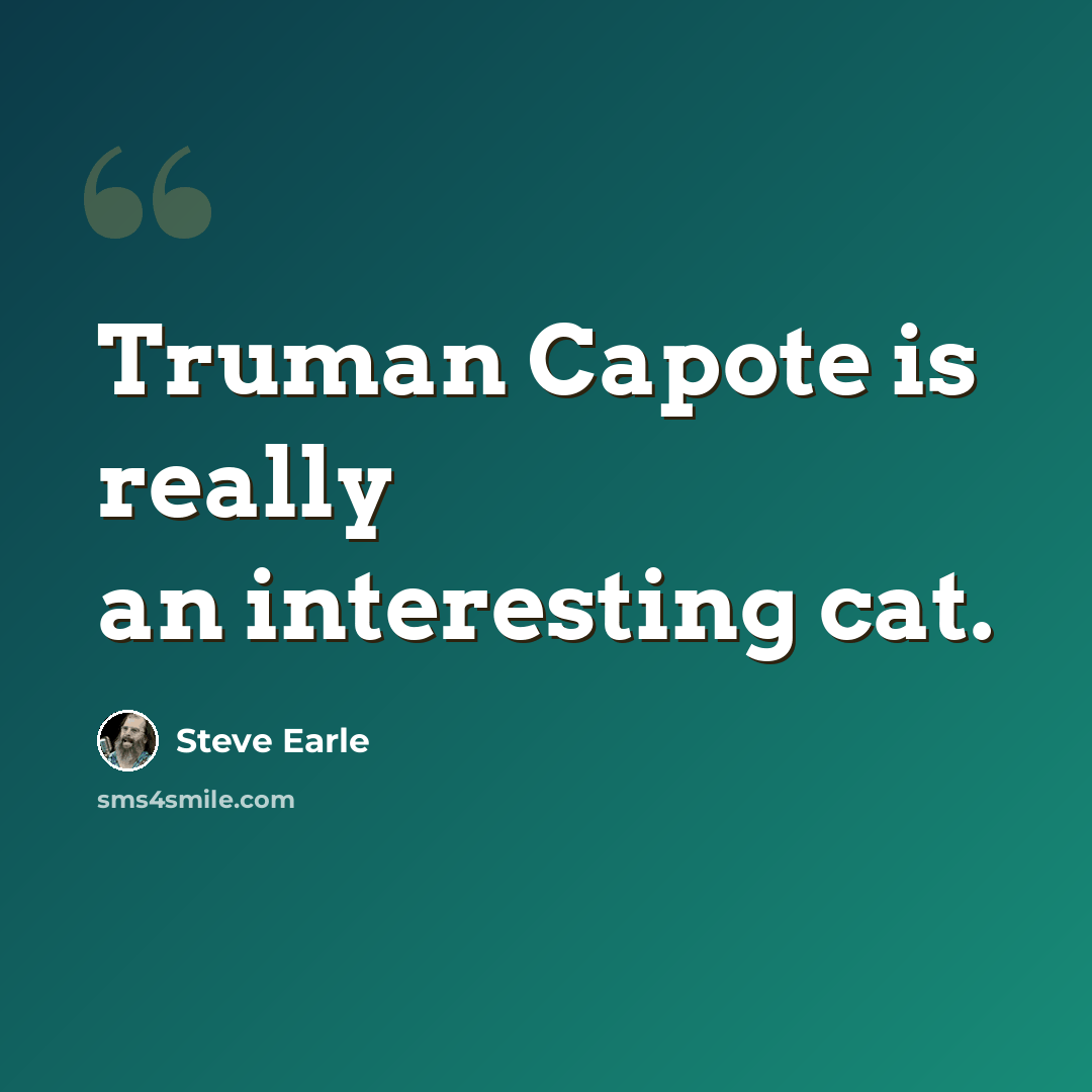 “Truman Capote is really an interesting cat.” quote by Steve Earle