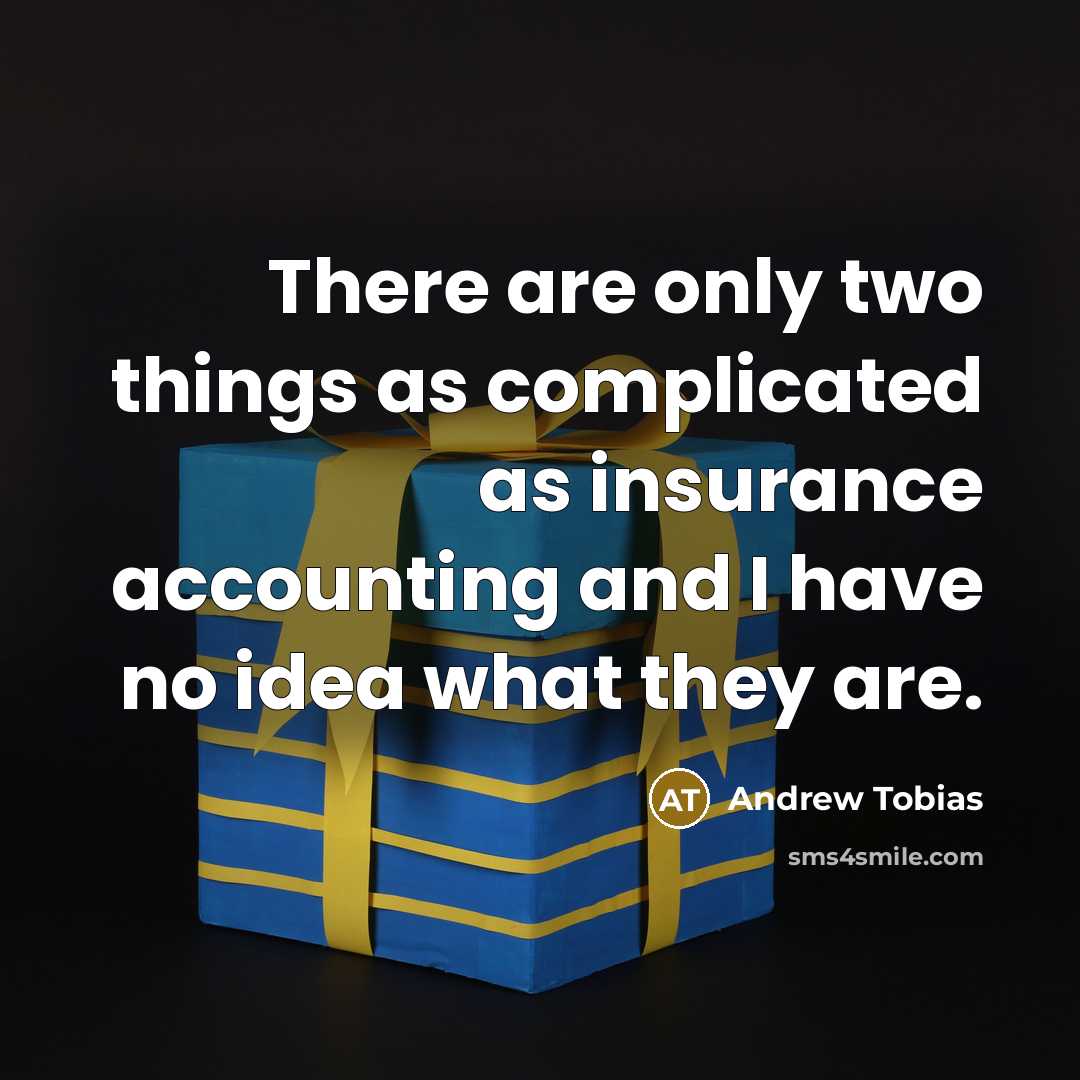 “There are only two things as complicated as insurance accounting and I have no idea what they are.” quote by Andrew Tobias
