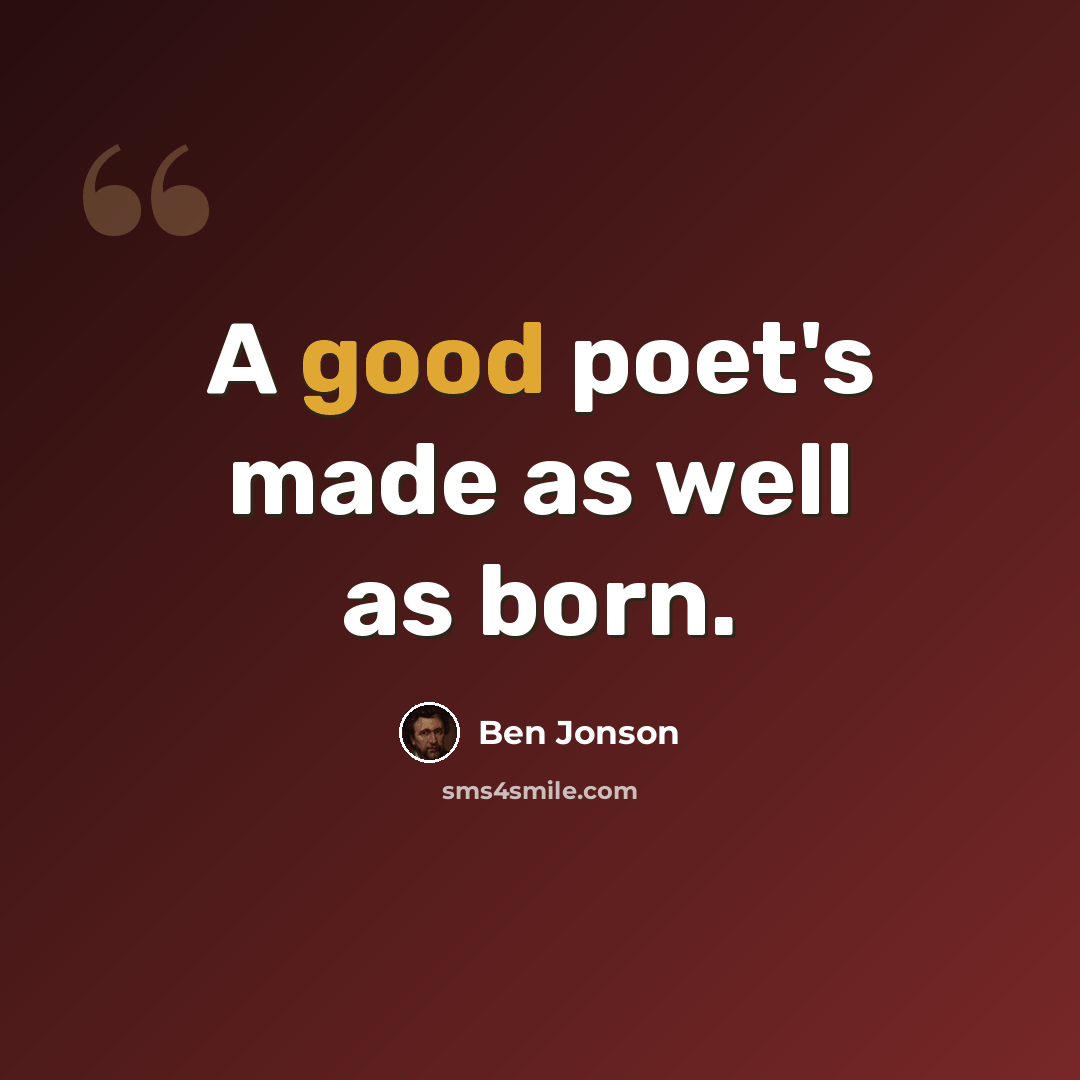“A good poet's made as well as born.” quote by Ben Jonson