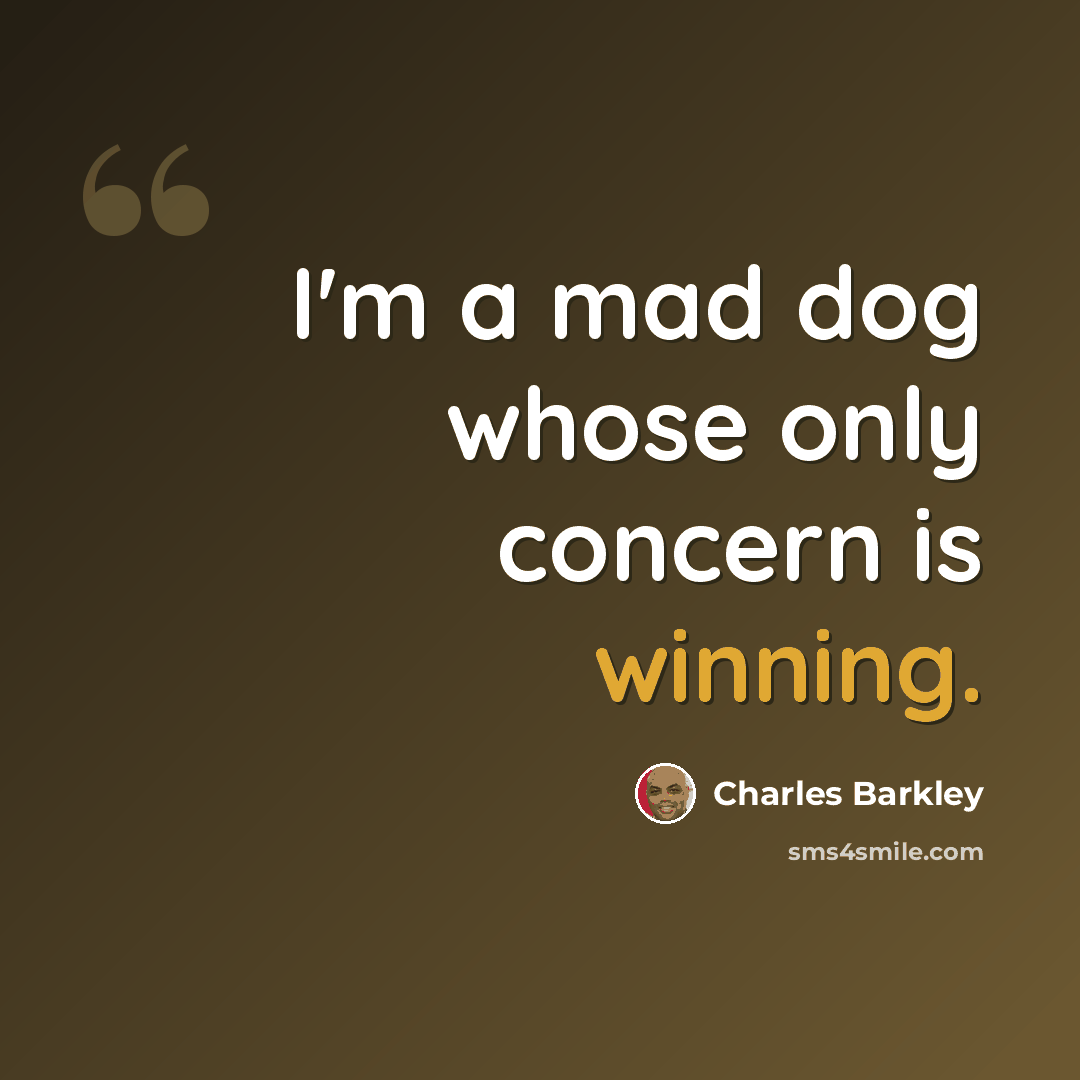 “I'm a mad dog whose only concern is winning.” quote by Charles Barkley
