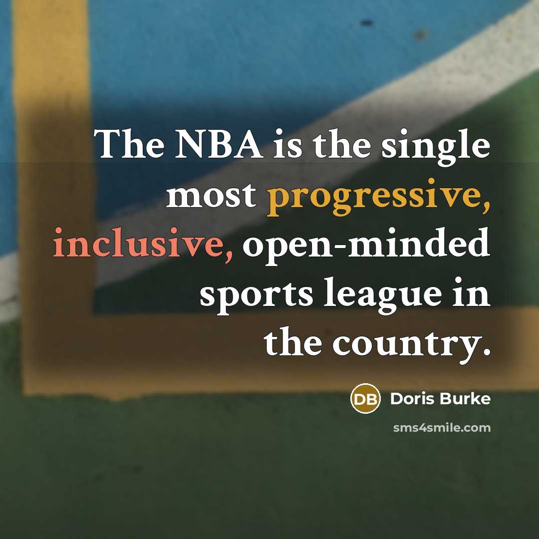 “The NBA is the single most progressive, inclusive, open-minded sports league in the country.” quote by Doris Burke