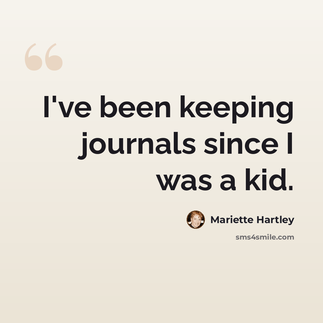 “I've been keeping journals since I was a kid.” quote by Mariette Hartley