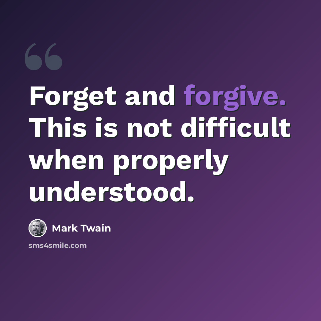 “Forget and forgive. This is not difficult when properly understood.” quote by Mark Twain