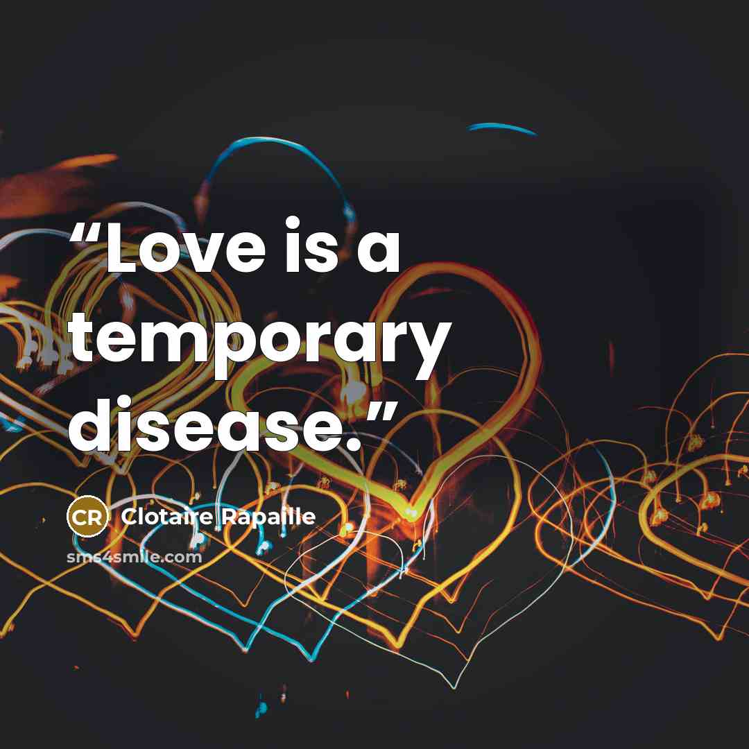 “Love is a temporary disease.” quote by Clotaire Rapaille