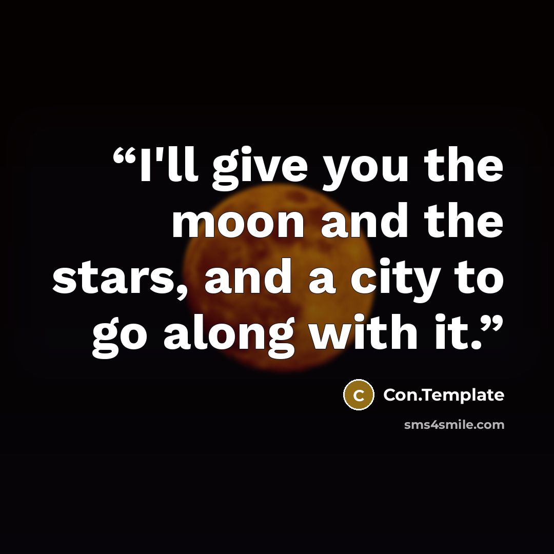 “I'll give you the moon and the stars, and a city to go along with it.” quote by Con.Template