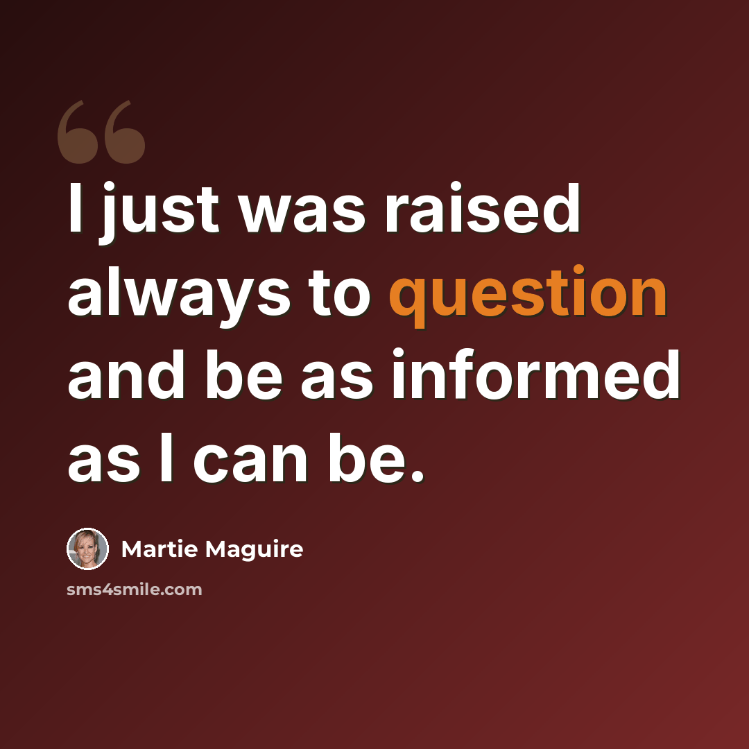 “I just was raised always to question and be as informed as I can be.” quote by Martie Maguire