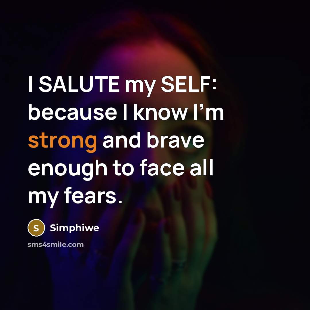 “I SALUTE my SELF: because I know I'm strong and brave enough to face all my fears.” quote by Simphiwe
