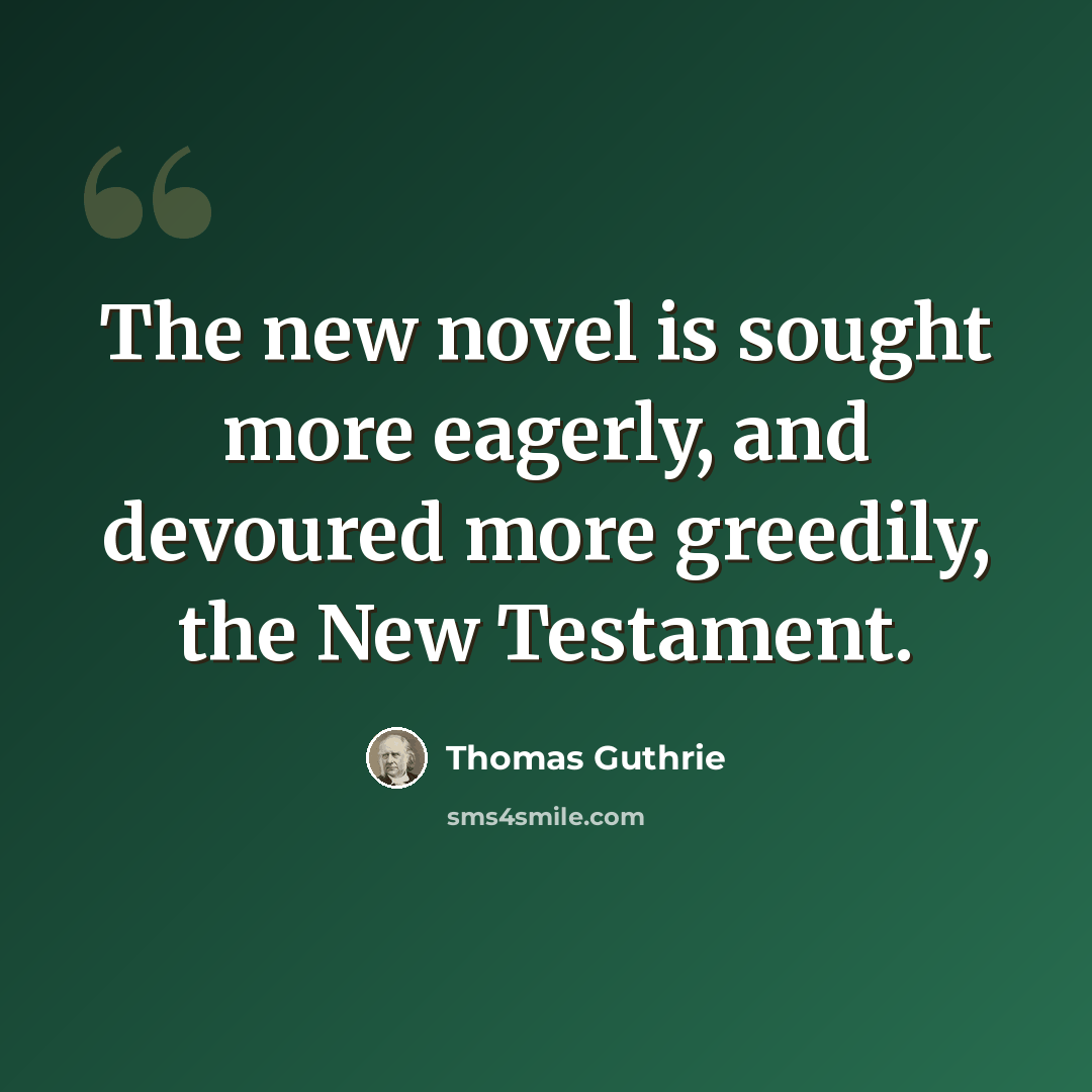 “The new novel is sought more eagerly, and devoured more greedily, the New Testament.” quote by Thomas Guthrie
