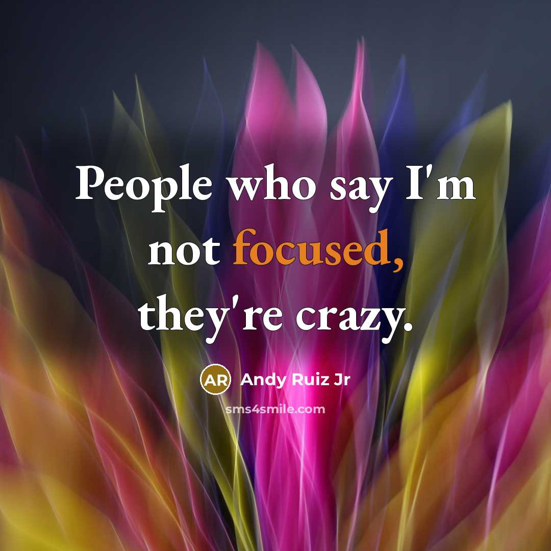 “People who say I'm not focused, they're crazy.” quote by Andy Ruiz Jr